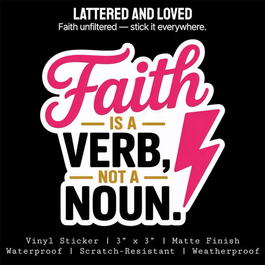 Faith Is A Verb, Not A Noun Sticker
