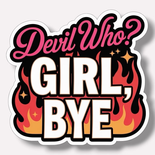 Devil Who? Girl, Bye Sticker