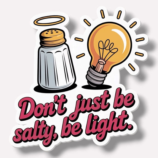 Don't Just Be Salty Be Light Sticker